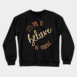 It's Time To Believe In Yourself Crewneck Sweatshirt